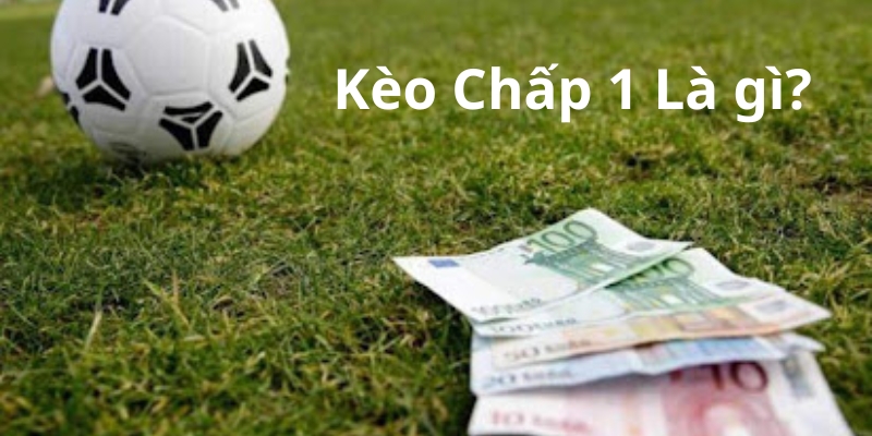 kèo chấp 1 là gì