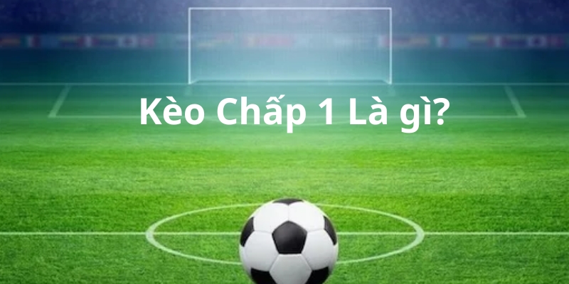 kèo chấp 1 là gì