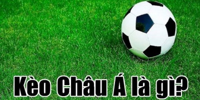 kèo châu á là gì 