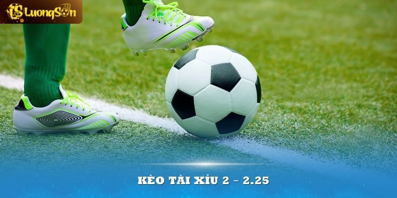 kèo tài xỉu 2-2.25