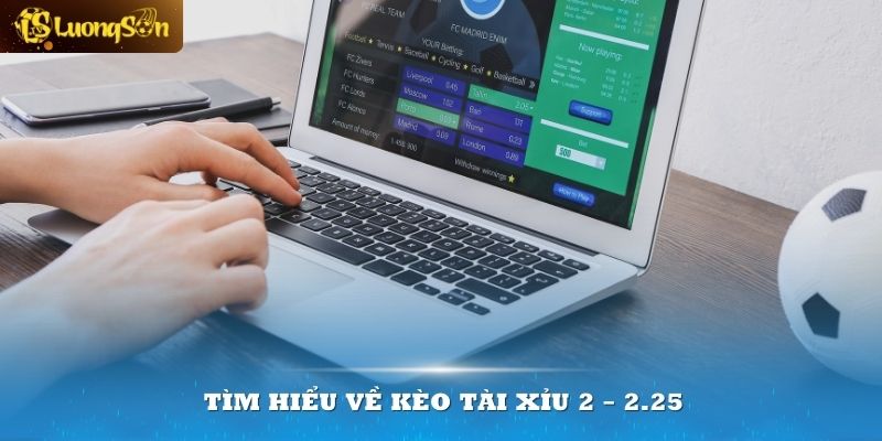 kèo tài xỉu 2-2.25